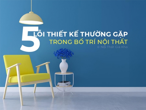 5 Sai Lầm Thường Gặp Khi Thiết Kế Nội Thất
